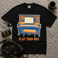 Play Your Way T-Shirt